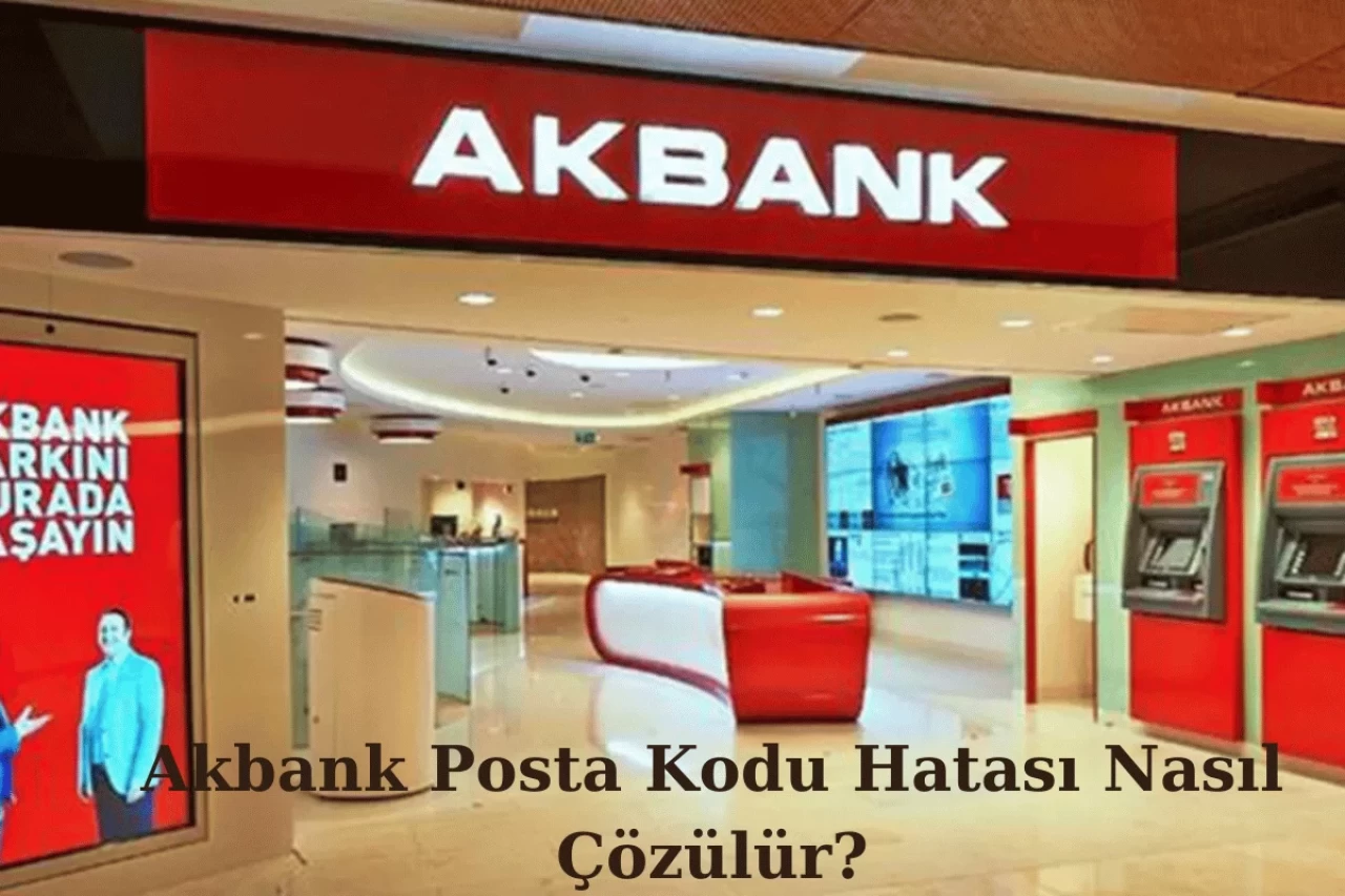 Akbank Posta Kodu Hatası Nasıl Çözülür? Adım Adım Rehber