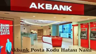 Akbank Posta Kodu Hatası Nasıl Çözülür? Adım Adım Rehber